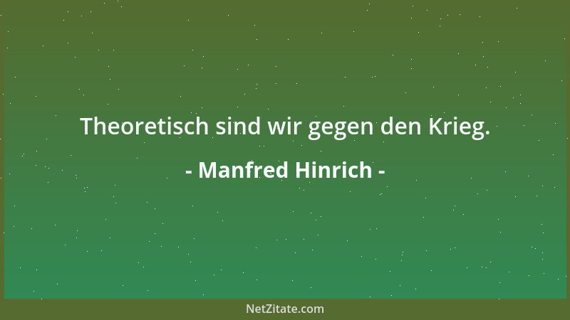 Manfred Hinrich - Theoretisch sind wir gegen den Krieg....