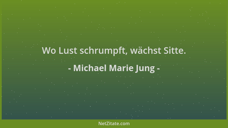 Michael Marie Jung - Wo Lust schrumpft, wächst Sitte....