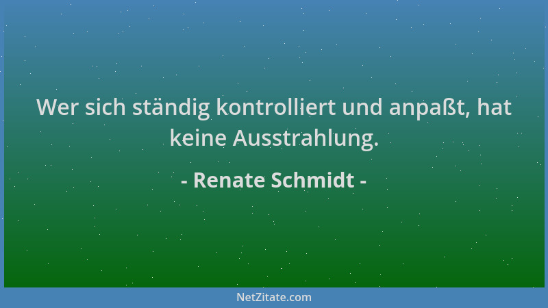 Renate Schmidt - Wer sich ständig kontrolliert und anpaßt, hat keine Ausstrahlung....