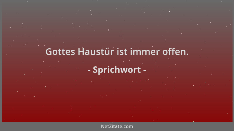Sprichwort - Gottes Haustür ist immer offen....