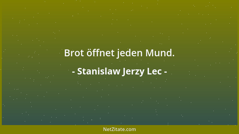 Stanislaw Jerzy Lec - Brot öffnet jeden Mund....
