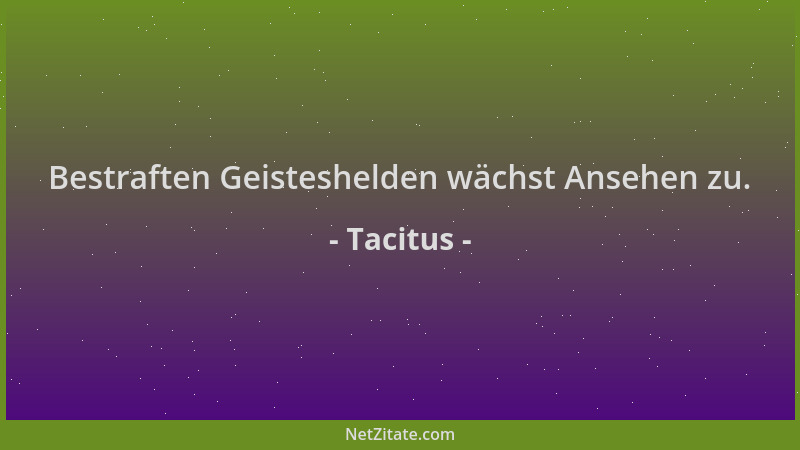 Tacitus - Bestraften Geisteshelden wächst Ansehen zu....