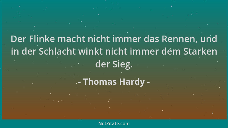 Thomas Hardy - Der Flinke macht nicht immer das Rennen, und in der Schlacht winkt nicht immer dem Starken der Sieg....
