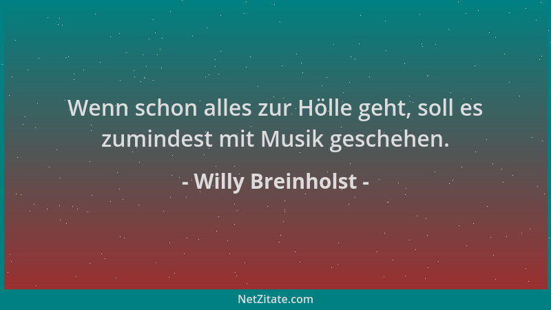 Willy Breinholst - Wenn schon alles zur Hölle geht, soll es zumindest mit Musik geschehen....