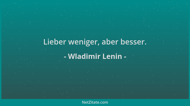 Wladimir Lenin - Lieber weniger, aber besser....
