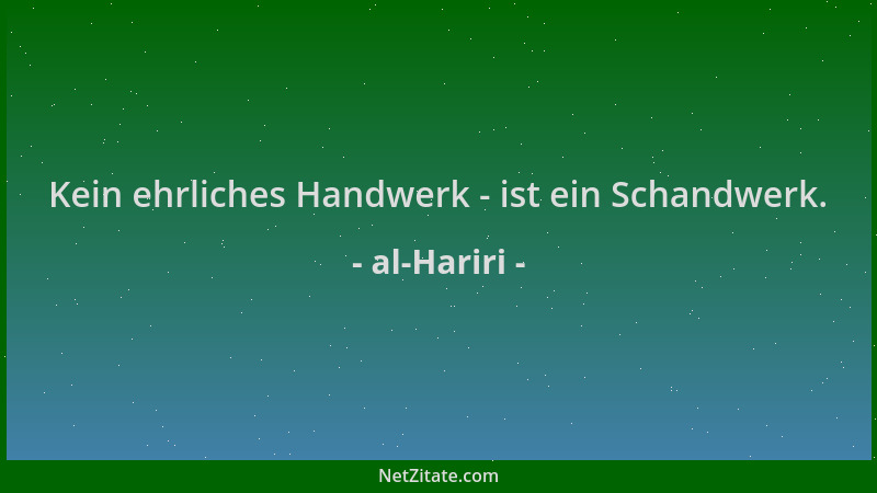 al-Hariri - Kein ehrliches Handwerk - ist ein Schandwerk....