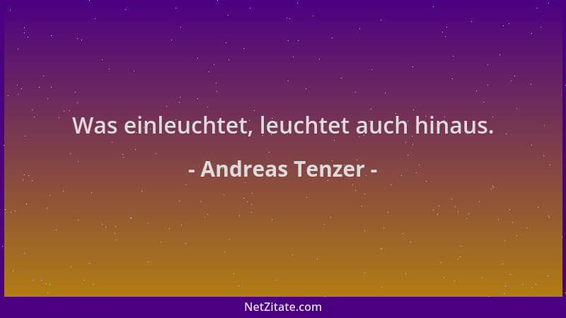 Andreas Tenzer - Was einleuchtet, leuchtet auch hinaus....