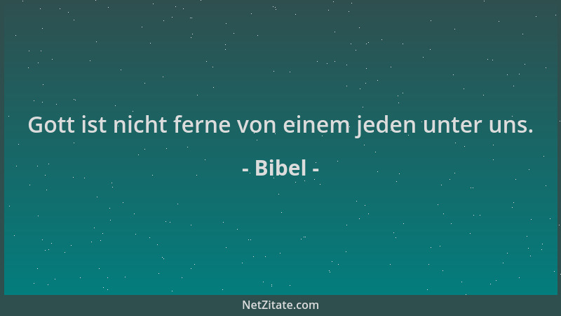 Bibel - Gott ist nicht ferne von einem jeden unter uns....