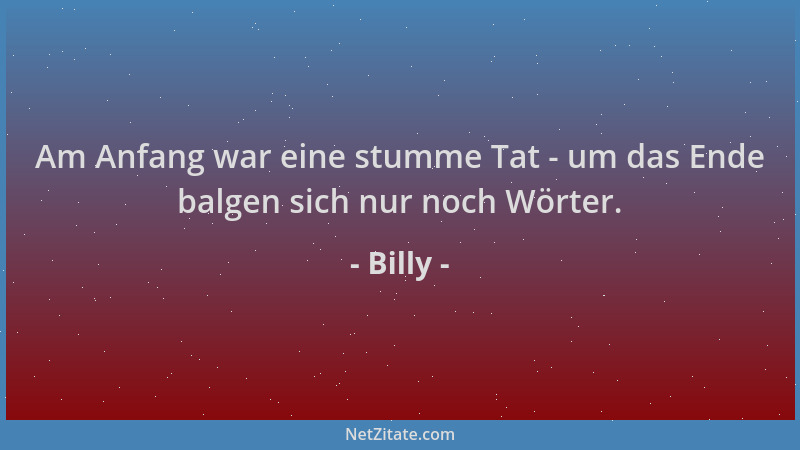 Billy - Am Anfang war eine stumme Tat - um das Ende balgen sich nur noch Wörter....