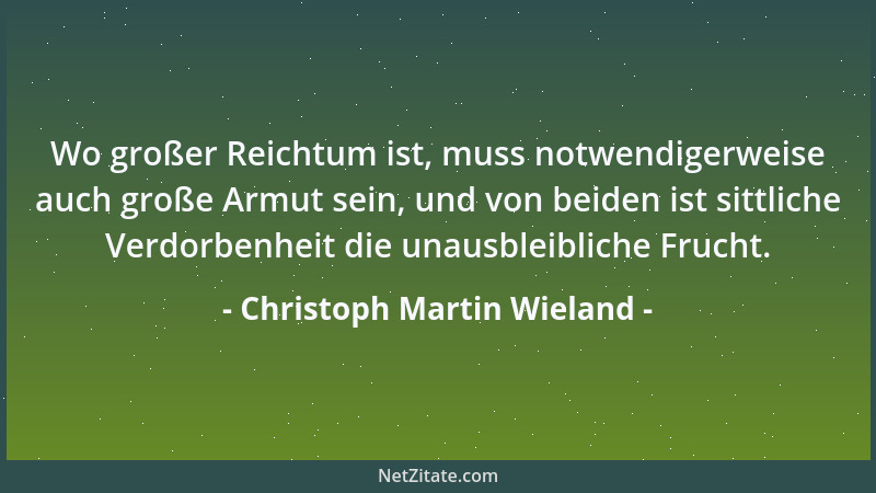 Christoph Martin Wieland - Die Natur und unser eignes Herz sind gleichsam die Tafeln, in welche Gott seine unwandelbaren Ge...