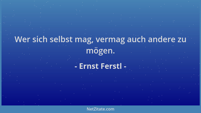 Ernst Ferstl - Wer sich selbst mag, vermag auch andere zu mögen....
