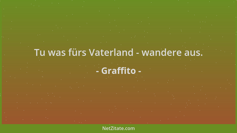 Graffito - Tu was fürs Vaterland - wandere aus....