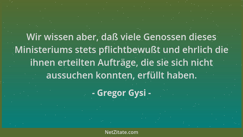Gregor Gysi - Wir wissen aber, daß viele Genossen dieses Ministeriums stets pflichtbewußt und ehrlich die ihnen erteilten A...