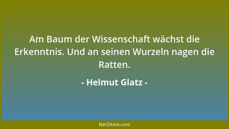 Helmut Glatz - Am Baum der Wissenschaft wächst die Erkenntnis. Und an seinen Wurzeln nagen die Ratten....