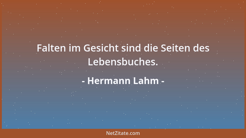 Hermann Lahm - Falten im Gesicht sind die Seiten des Lebensbuches....