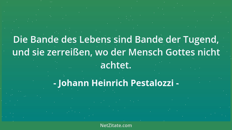 Johann Heinrich Pestalozzi - Die Natur enthüllt alle Kräfte der Menschheit durch Übung und ihr Wachstum gründet sich auf Ge...