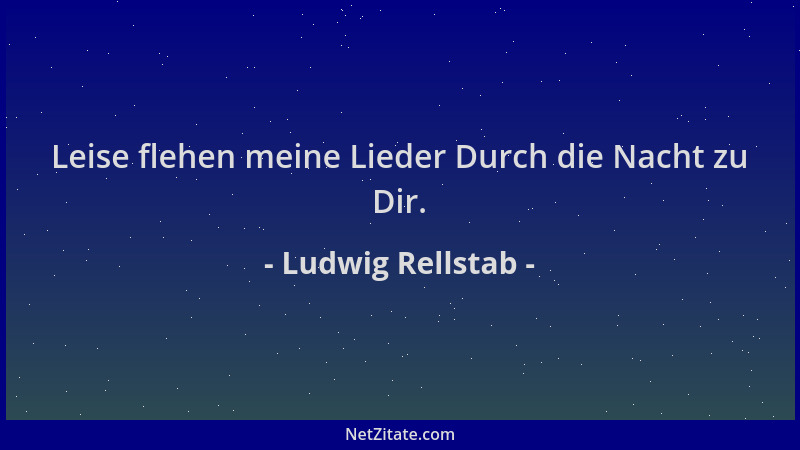 Ludwig Rellstab - Leise flehen meine Lieder Durch die Nacht zu Dir....