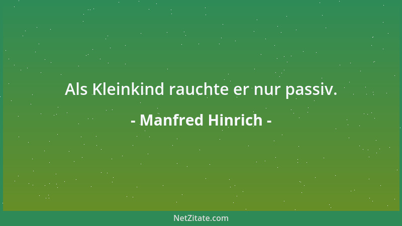 Manfred Hinrich - Als Kleinkind rauchte er nur passiv....