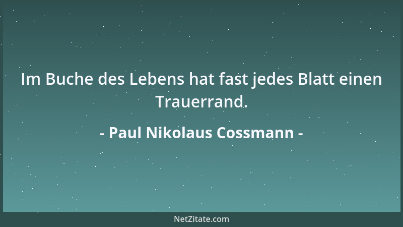 Paul Nikolaus Cossmann - Im Buche des Lebens hat fast jedes Blatt einen Trauerrand....