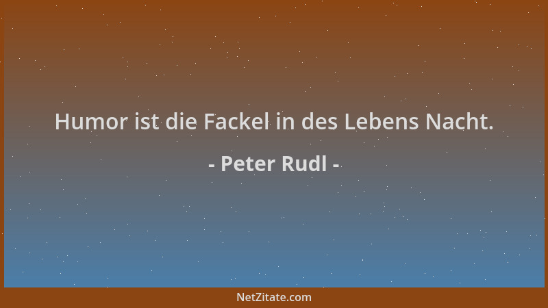 Peter Rudl - Humor ist die Fackel in des Lebens Nacht....