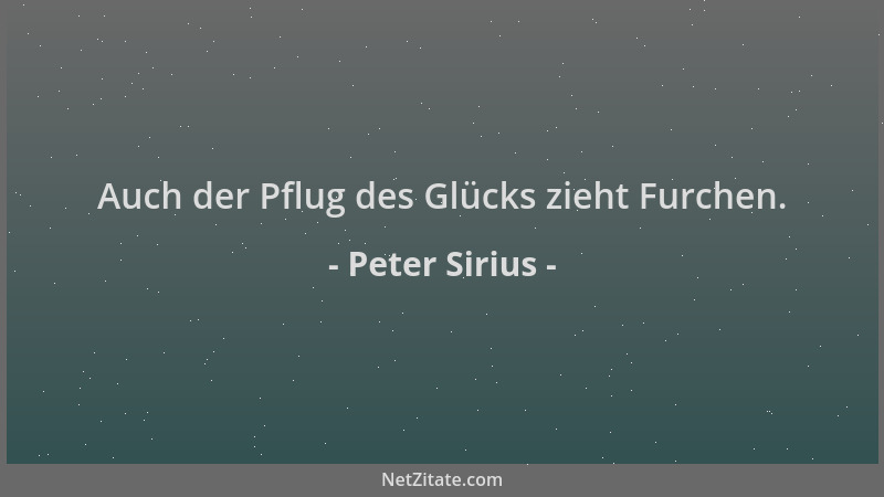 Peter Sirius - Auch der Pflug des Glücks zieht Furchen....