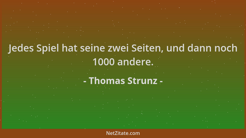 Thomas Strunz - Jedes Spiel hat seine zwei Seiten, und dann noch 1000 andere....
