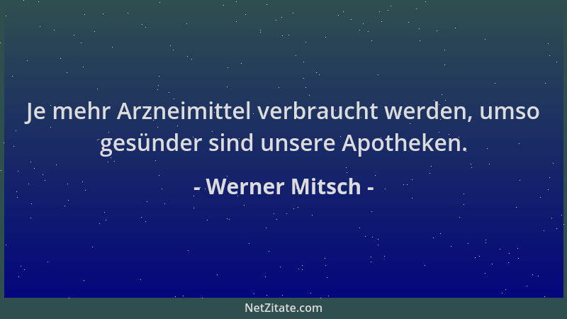 Werner Mitsch - Je mehr Arzneimittel verbraucht werden, umso gesünder sind unsere Apotheken....