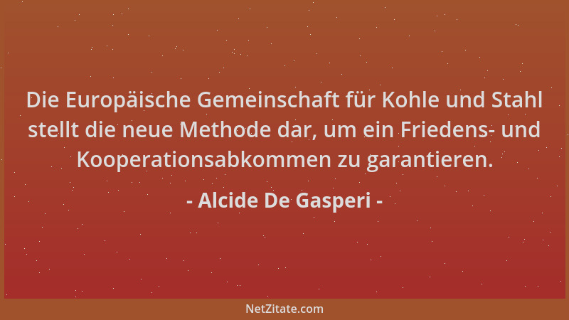 Alcide De Gasperi - Die Europäische Gemeinschaft für Kohle und Stahl stellt die neue Methode dar, um ein Friedens- und Koop...