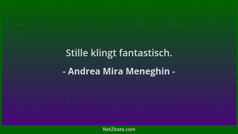 Andrea Mira Meneghin - Stille klingt fantastisch....