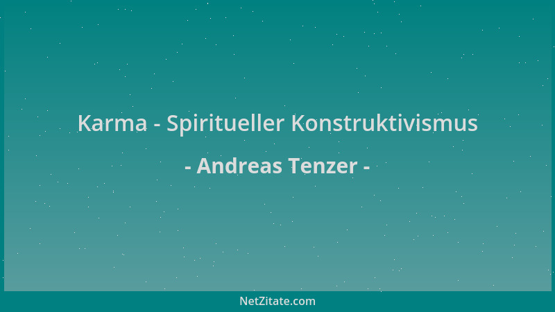 Andreas Tenzer - Karma - Spiritueller Konstruktivismus...