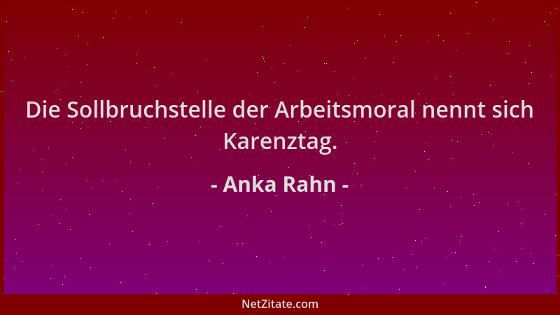 Anka Rahn - Die Sollbruchstelle der Arbeitsmoral nennt sich Karenztag....