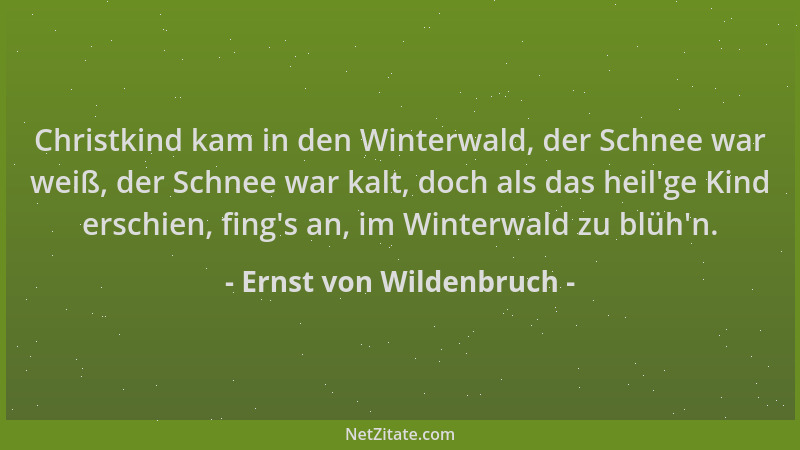 Ernst von Wildenbruch - Christkind kam in den Winterwald, der Schnee war weiß, der Schnee war kalt, doch als das heil 'ge Ki...