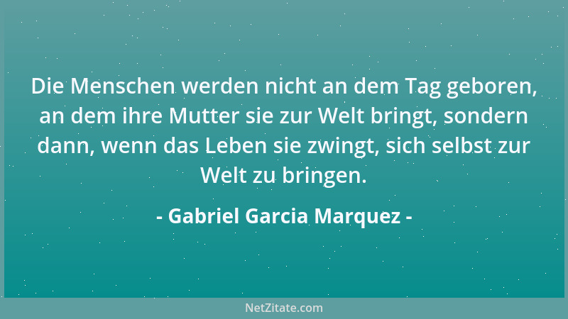 Gabriel Garcia Marquez - Werde ein besserer Mensch und vergewissere dich zu wissen, wer du bist, bevor du jemand anderen ke...