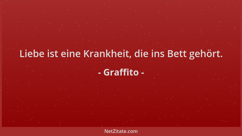 Graffito - Liebe ist eine Krankheit, die ins Bett gehört....