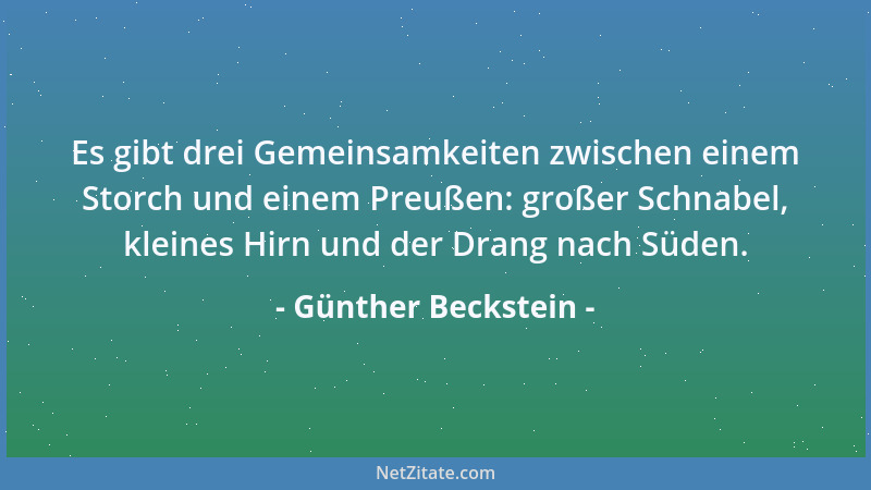 Günther Beckstein - Es gibt drei Gemeinsamkeiten zwischen einem Storch und einem Preußen: großer Schnabel, kleines Hirn und...