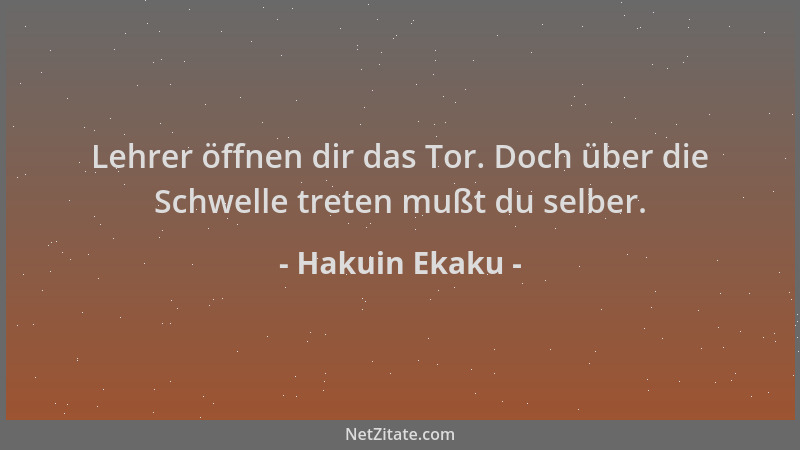 Hakuin Ekaku - Lehrer öffnen dir das Tor. Doch über die Schwelle treten mußt du selber....