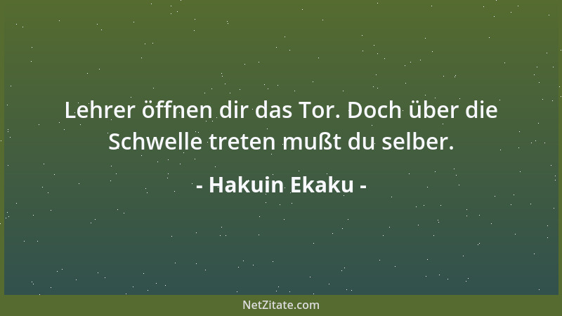 Hakuin Ekaku - Lehrer öffnen dir das Tor. Doch über die Schwelle treten mußt du selber....