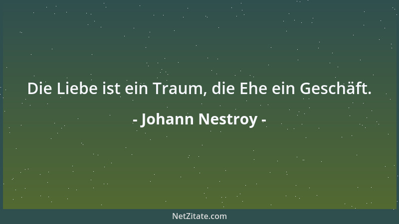 Johann Nestroy - Die Liebe ist ein Traum, die Ehe ein Geschäft....