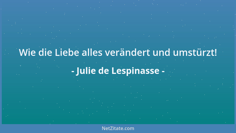 Julie de Lespinasse - Beneiden heißt Unterlegenheit bekennen....