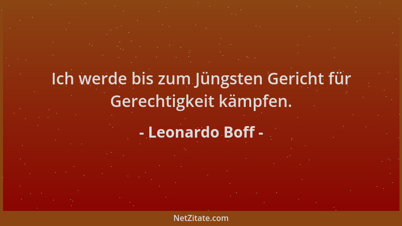 Leonardo Boff - Ich werde bis zum Jüngsten Gericht für Gerechtigkeit kämpfen....