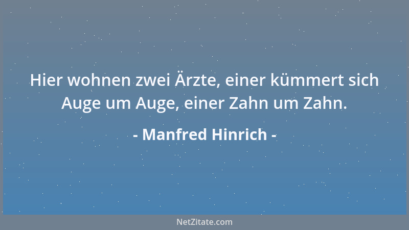 Manfred Hinrich - Hier wohnen zwei Ärzte, einer kümmert sich Auge um Auge, einer Zahn um Zahn....