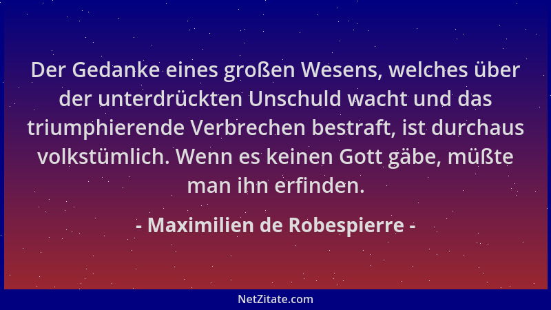 Maximilien de Robespierre - Der Gedanke eines großen Wesens, welches über der unterdrückten Unschuld wacht und das triumphi...