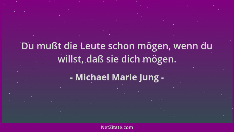 Michael Marie Jung - Du mußt die Leute schon mögen, wenn du willst, daß sie dich mögen....