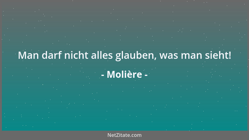 Molière - Man darf nicht alles glauben, was man sieht!...