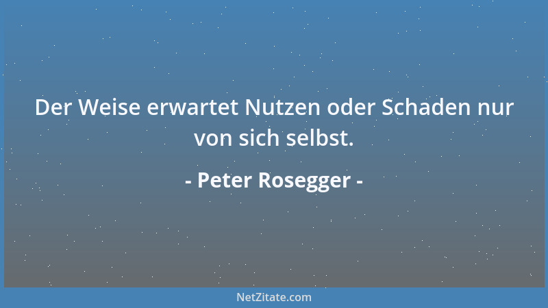 Peter Rosegger - Das Glück trennt die Menschen, aber das Leid macht sie zu Brüdern....