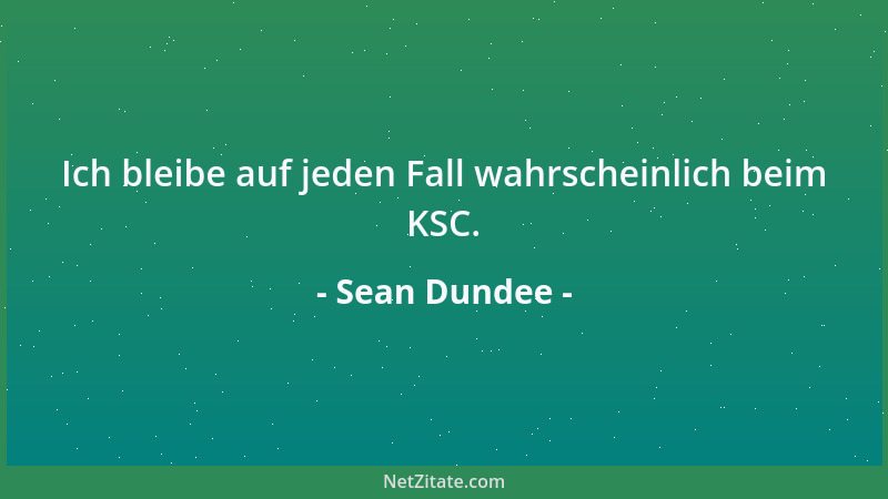 Sean Dundee - Ich bleibe auf jeden Fall wahrscheinlich beim KSC....