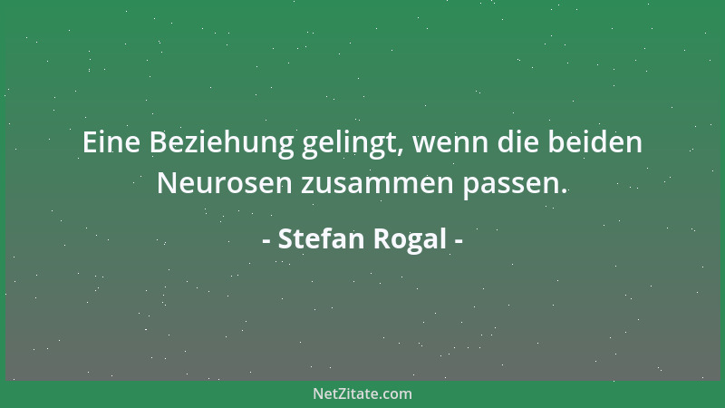 Stefan Rogal - Eine Beziehung gelingt, wenn die beiden Neurosen zusammen passen....