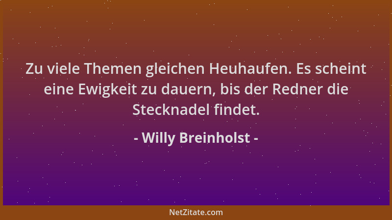 Willy Breinholst - Zu viele Themen gleichen Heuhaufen. Es scheint eine Ewigkeit zu dauern, bis der Redner die Stecknadel fi...