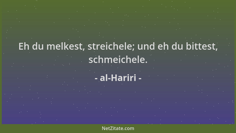al-Hariri - Eh du melkest, streichele; und eh du bittest, schmeichele....