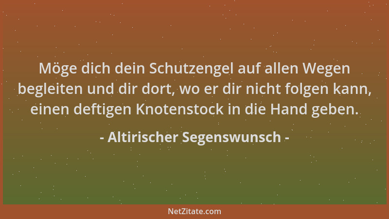 Altirischer Segenswunsch - Möge dich dein Schutzengel auf allen Wegen begleiten und dir dort, wo er dir nicht folgen kann,...